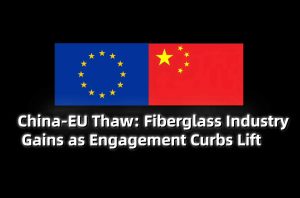 China-EU Thaw: Fiberglass Industry Gains as Eng...