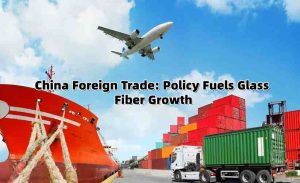 China Foreign Trade: Policy Fuels Glass Fiber G...