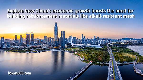 Explore how China's economic growth boosts the need for building reinforcement materials like alkali-resistant mesh.
